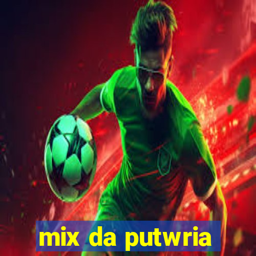 mix da putwria